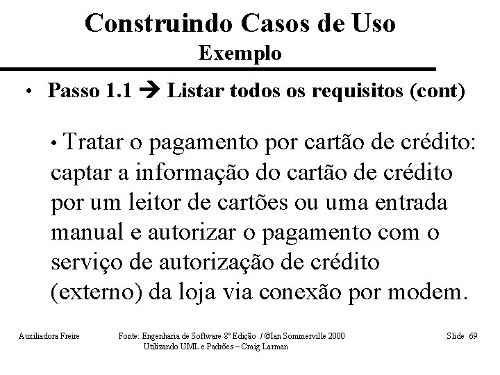 Construindo Casos de Uso Exemplo • Passo 1. 1 Listar todos os requisitos (cont)