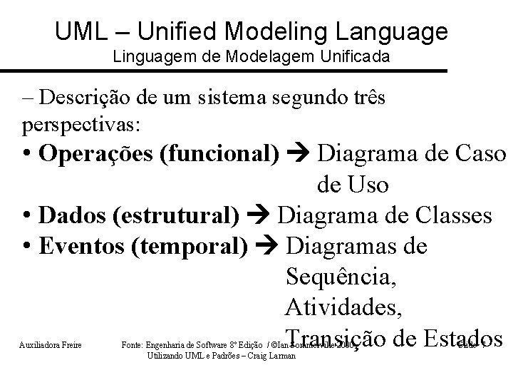 UML – Unified Modeling Language Linguagem de Modelagem Unificada – Descrição de um sistema