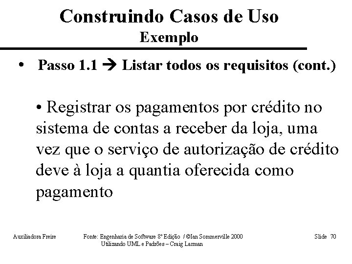 Construindo Casos de Uso Exemplo • Passo 1. 1 Listar todos os requisitos (cont.