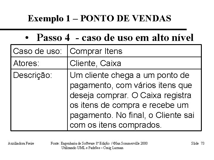 Exemplo 1 – PONTO DE VENDAS • Passo 4 - caso de uso em