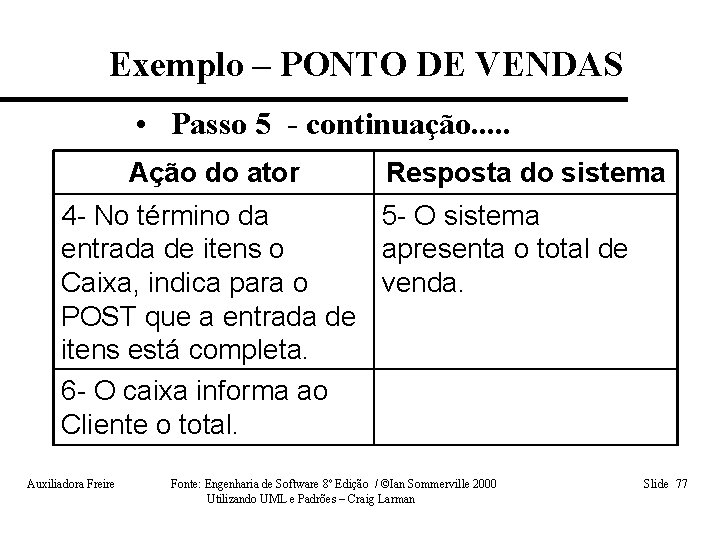 Exemplo – PONTO DE VENDAS • Passo 5 - continuação. . . Ação do