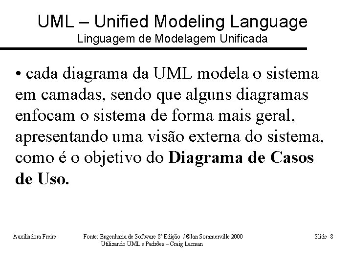 UML – Unified Modeling Language Linguagem de Modelagem Unificada • cada diagrama da UML