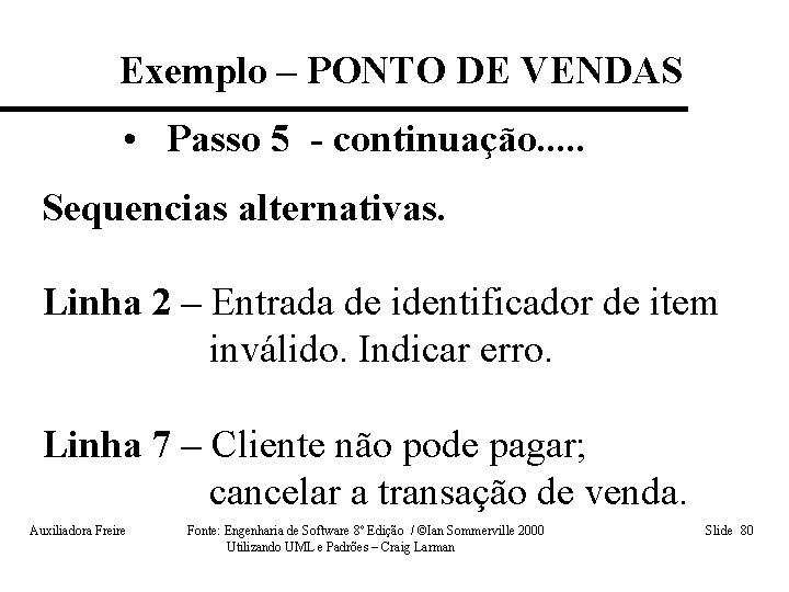 Exemplo – PONTO DE VENDAS • Passo 5 - continuação. . . Sequencias alternativas.