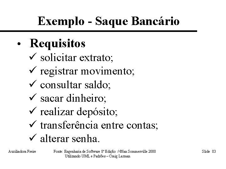 Exemplo - Saque Bancário • Requisitos ü solicitar extrato; ü registrar movimento; ü consultar