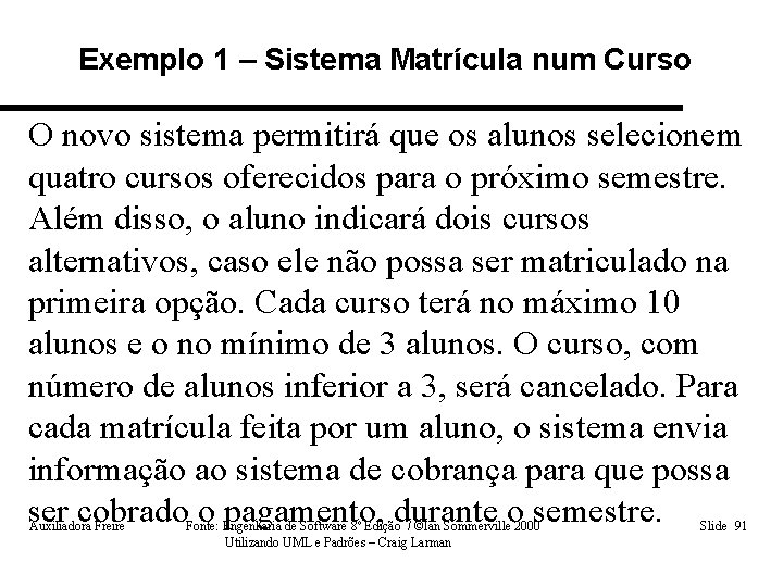 Exemplo 1 – Sistema Matrícula num Curso O novo sistema permitirá que os alunos