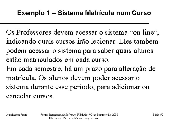Exemplo 1 – Sistema Matrícula num Curso Os Professores devem acessar o sistema “on