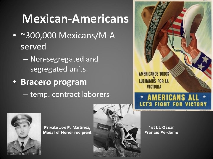 Mexican-Americans • ~300, 000 Mexicans/M-A served – Non-segregated and segregated units • Bracero program