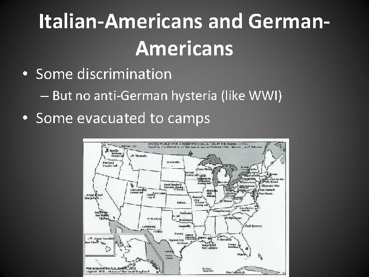 Italian-Americans and German. Americans • Some discrimination – But no anti-German hysteria (like WWI)
