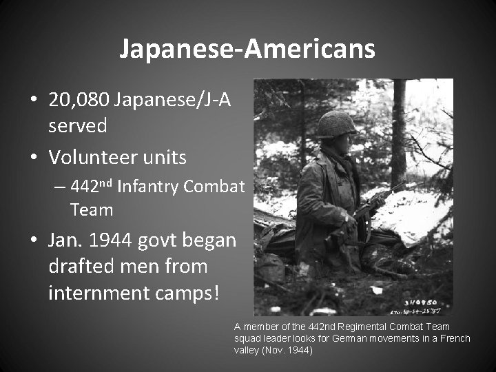 Japanese-Americans • 20, 080 Japanese/J-A served • Volunteer units – 442 nd Infantry Combat