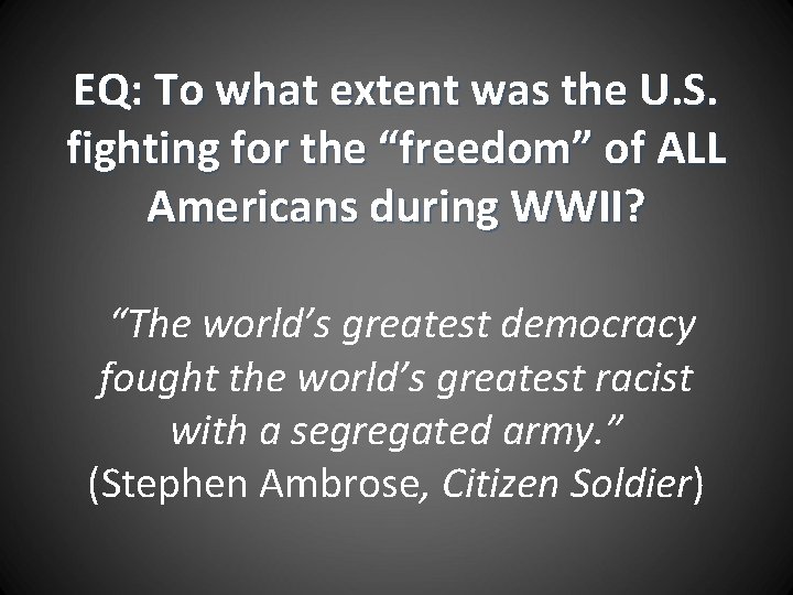 EQ: To what extent was the U. S. fighting for the “freedom” of ALL