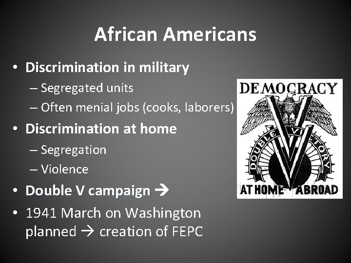 African Americans • Discrimination in military – Segregated units – Often menial jobs (cooks,