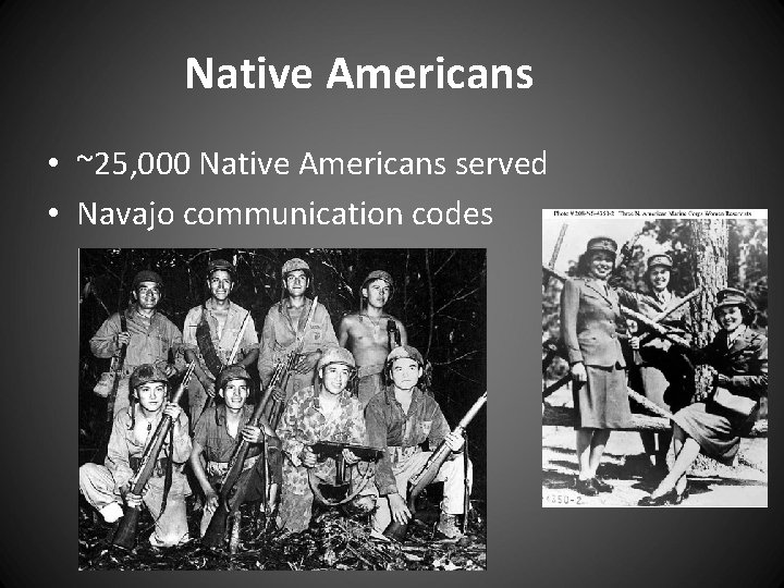 Native Americans • ~25, 000 Native Americans served • Navajo communication codes 