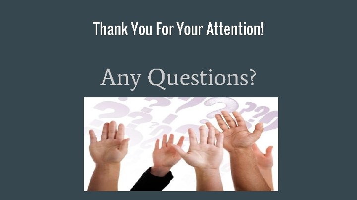 Thank You For Your Attention! Any Questions? 