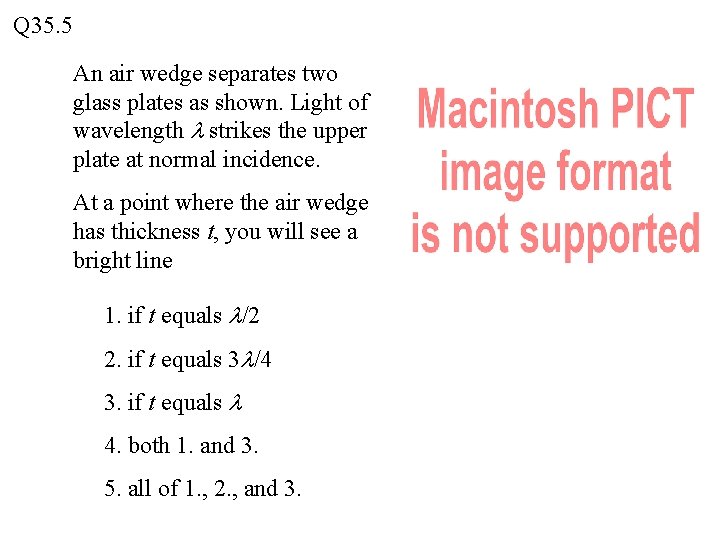 Q 35. 5 An air wedge separates two glass plates as shown. Light of
