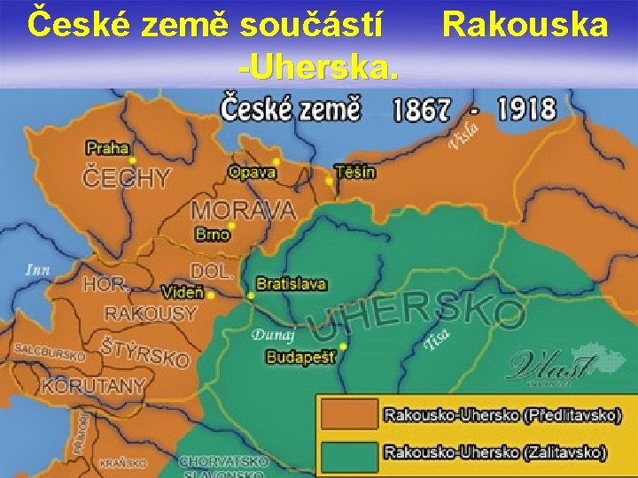 České země součástí -Uherska. Rakouska 