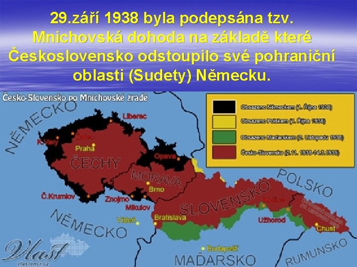 29. září 1938 byla podepsána tzv. Mnichovská dohoda na základě které Československo odstoupilo své