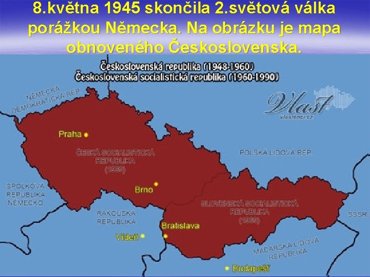 8. května 1945 skončila 2. světová válka porážkou Německa. Na obrázku je mapa obnoveného