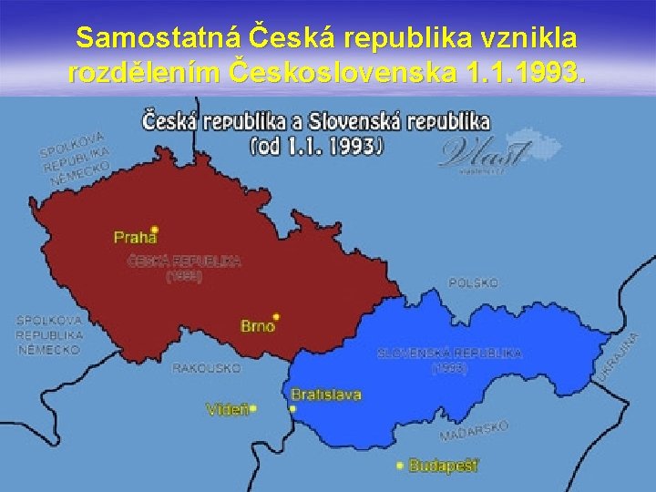 Samostatná Česká republika vznikla rozdělením Československa 1. 1. 1993. 