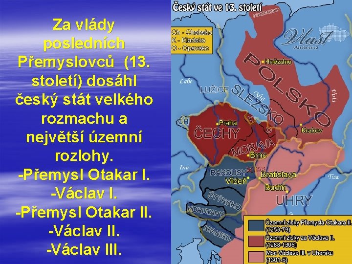 Za vlády posledních Přemyslovců (13. století) dosáhl český stát velkého rozmachu a největší územní