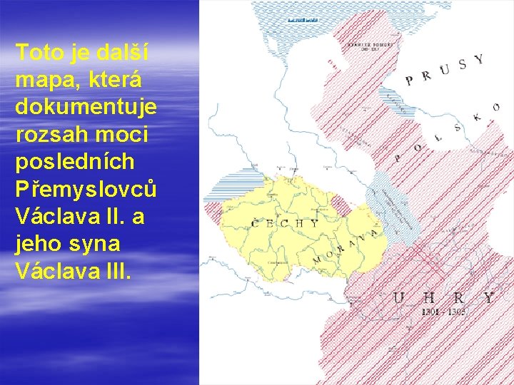 Toto je další mapa, která dokumentuje rozsah moci posledních Přemyslovců Václava II. a jeho