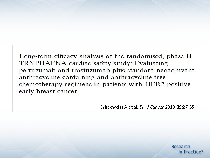Scheeweiss A et al. Eur J Cancer 2018; 89: 27 -35. Scheeweiss A et al. Eur J Cancer 2018; 89: 27 -35.