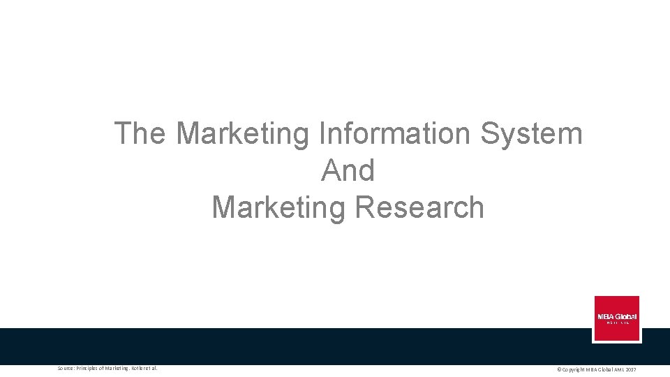 The Marketing Information System And Marketing Research Source: Principles of Marketing. Kotler et al.