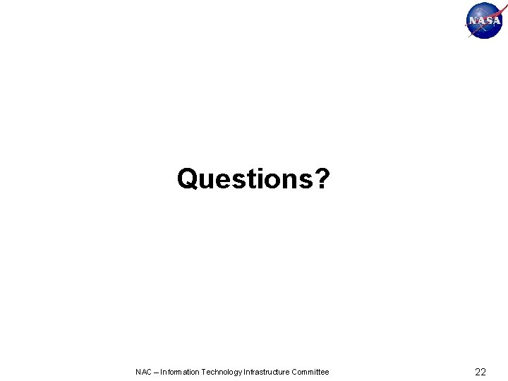 Questions? NAC – Information Technology Infrastructure Committee 22 