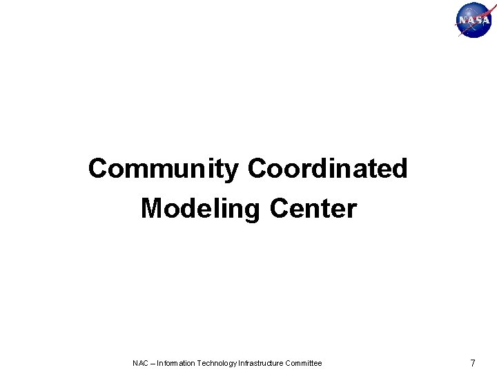 Community Coordinated Modeling Center NAC – Information Technology Infrastructure Committee 7 