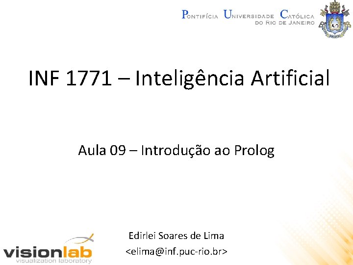 INF 1771 – Inteligência Artificial Aula 09 – Introdução ao Prolog Edirlei Soares de