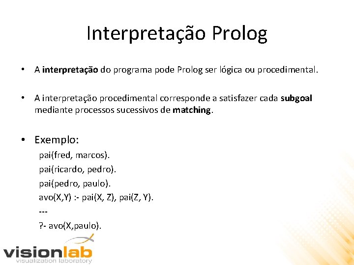 Interpretação Prolog • A interpretação do programa pode Prolog ser lógica ou procedimental. •