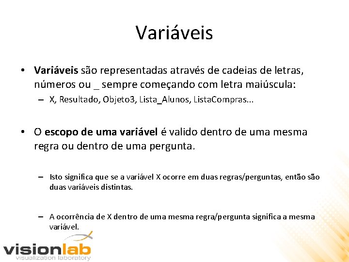 Variáveis • Variáveis são representadas através de cadeias de letras, números ou _ sempre