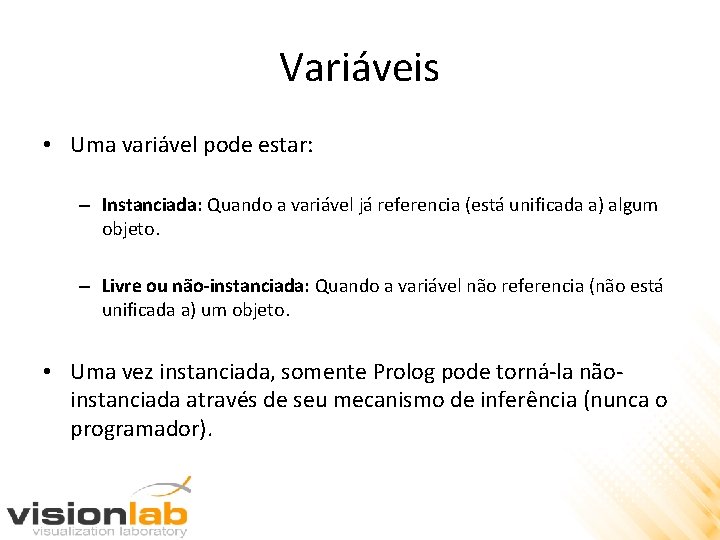 Variáveis • Uma variável pode estar: – Instanciada: Quando a variável já referencia (está