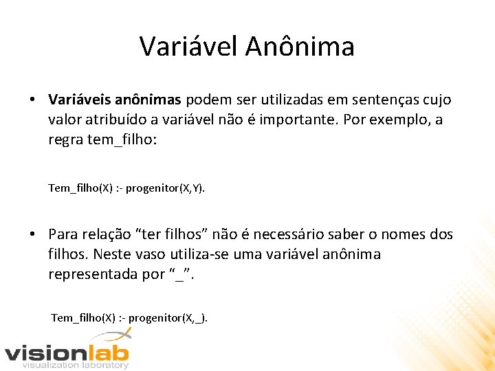 Variável Anônima • Variáveis anônimas podem ser utilizadas em sentenças cujo valor atribuído a
