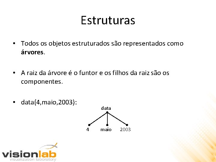 Estruturas • Todos os objetos estruturados são representados como árvores. • A raiz da