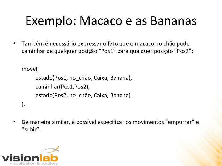 Exemplo: Macaco e as Bananas • Também é necessário expressar o fato que o