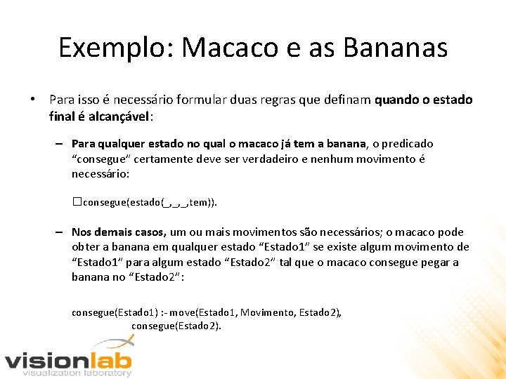 Exemplo: Macaco e as Bananas • Para isso é necessário formular duas regras que