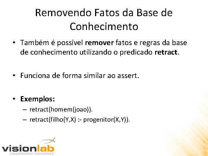 Removendo Fatos da Base de Conhecimento • Também é possível remover fatos e regras