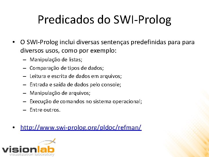 Predicados do SWI-Prolog • O SWI-Prolog inclui diversas sentenças predefinidas para diversos usos, como
