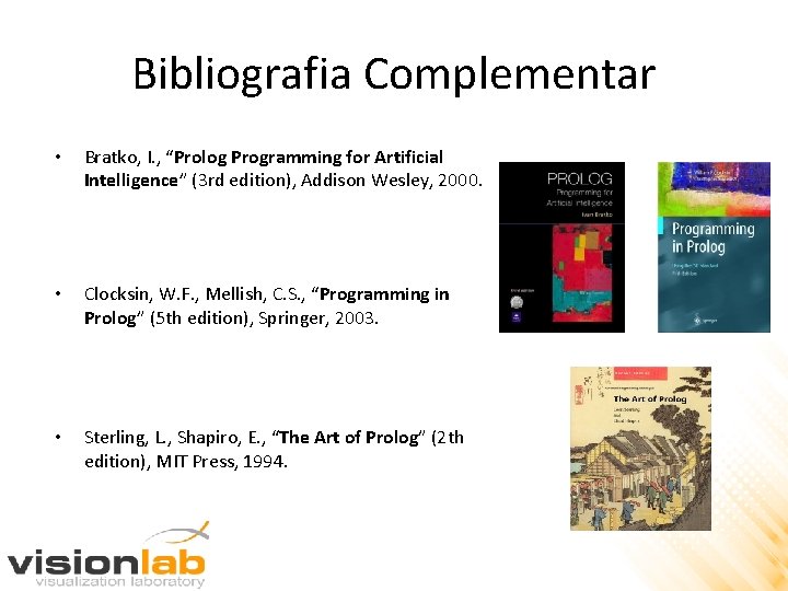 Bibliografia Complementar • Bratko, I. , “Prolog Programming for Artificial Intelligence” (3 rd edition),