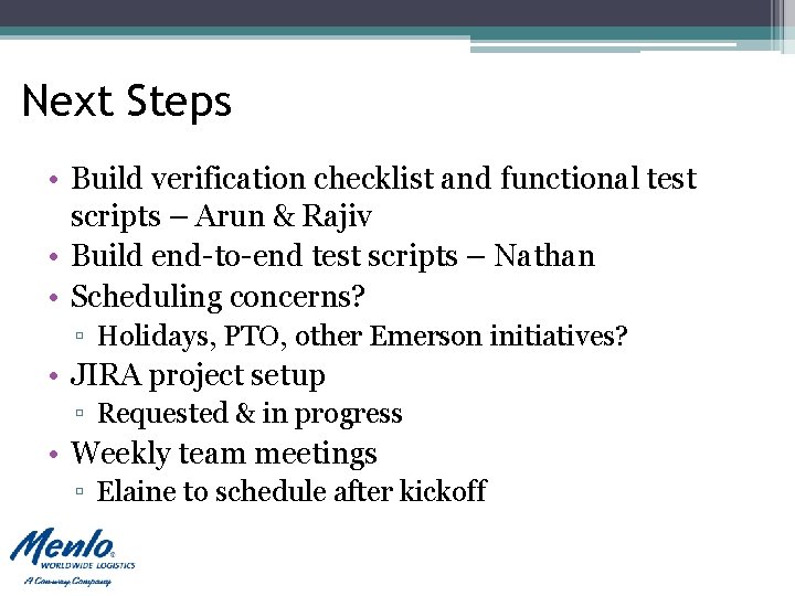 Next Steps • Build verification checklist and functional test scripts – Arun & Rajiv Next Steps • Build verification checklist and functional test scripts – Arun & Rajiv