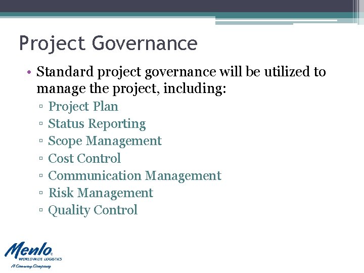Project Governance • Standard project governance will be utilized to manage the project, including: Project Governance • Standard project governance will be utilized to manage the project, including: