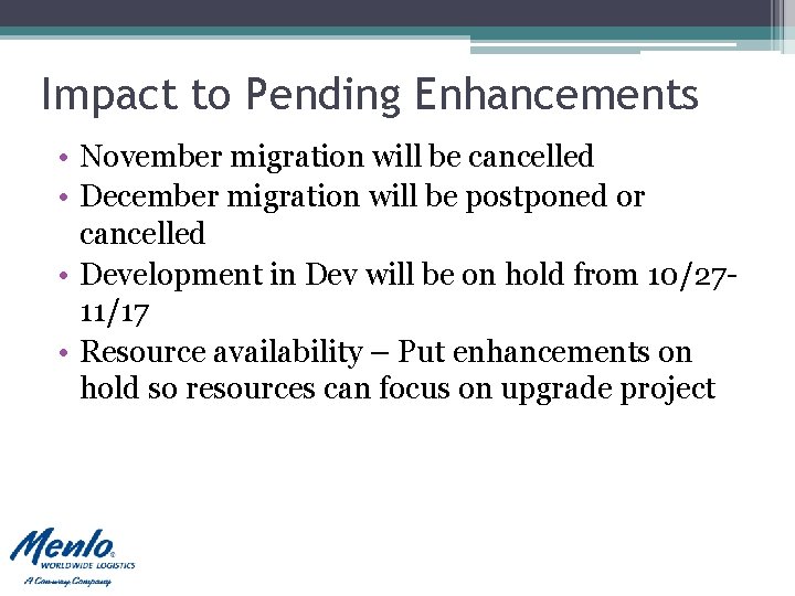 Impact to Pending Enhancements • November migration will be cancelled • December migration will Impact to Pending Enhancements • November migration will be cancelled • December migration will