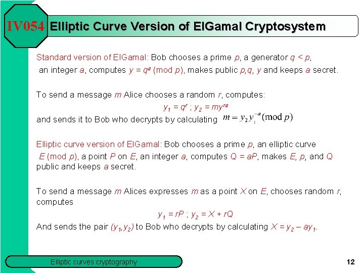 IV 054 Elliptic Curve Version of El. Gamal Cryptosystem Standard version of El. Gamal: