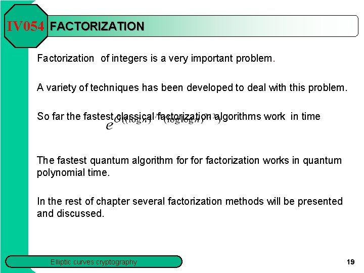 IV 054 FACTORIZATION Factorization of integers is a very important problem. A variety of