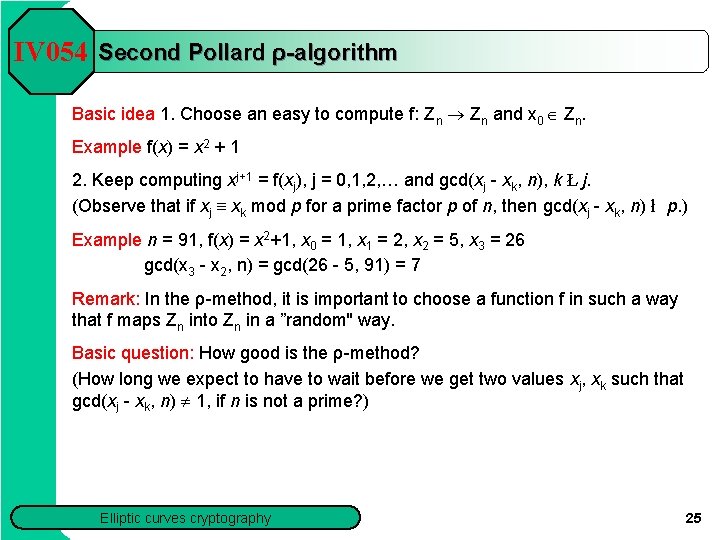 IV 054 Second Pollard ρ-algorithm Basic idea 1. Choose an easy to compute f: