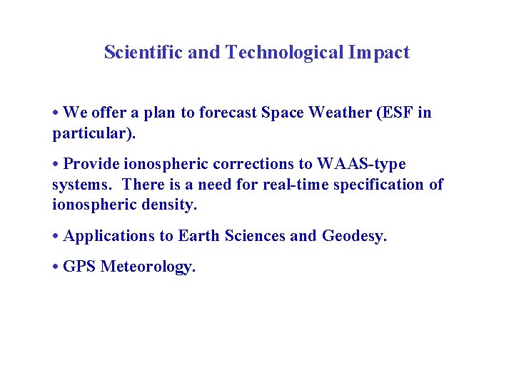 Scientific and Technological Impact • We offer a plan to forecast Space Weather (ESF