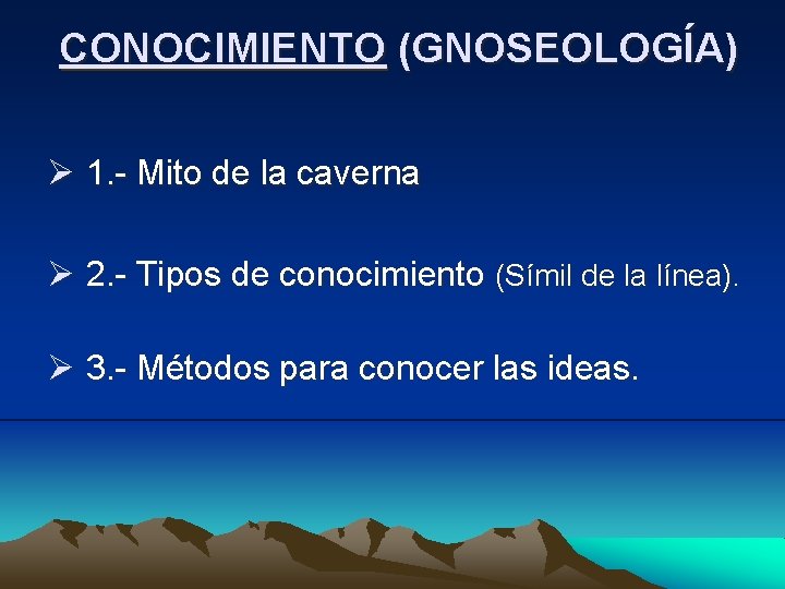 CONOCIMIENTO (GNOSEOLOGÍA) Ø 1. - Mito de la caverna Ø 2. - Tipos de