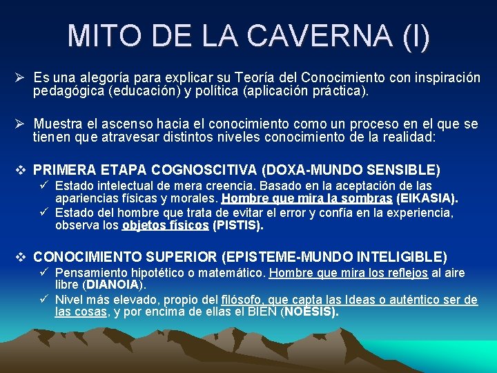 MITO DE LA CAVERNA (I) Ø Es una alegoría para explicar su Teoría del