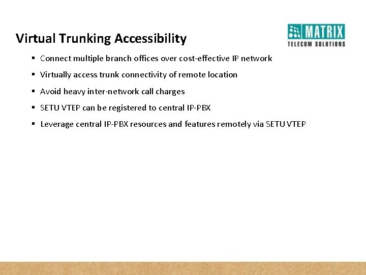 Virtual Trunking Accessibility § Connect multiple branch offices over cost-effective IP network § Virtually