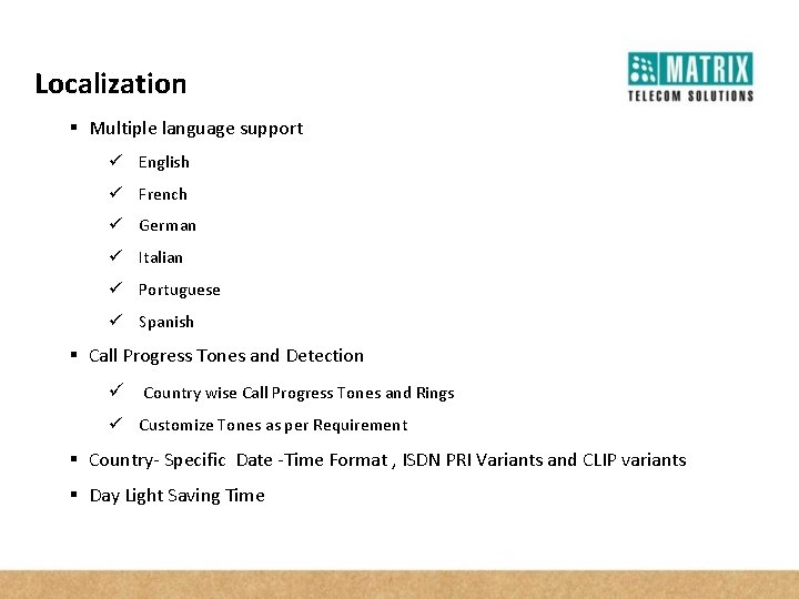 Localization § Multiple language support ü English ü French ü German ü Italian ü